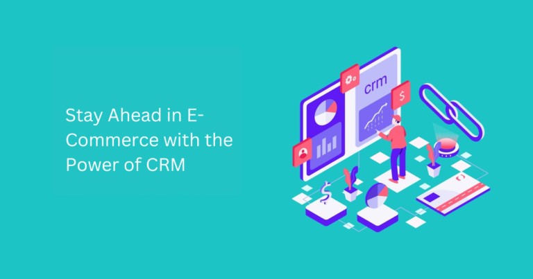 CRM for E-Commerce: Why Businesses Can’t Thrive Without It
